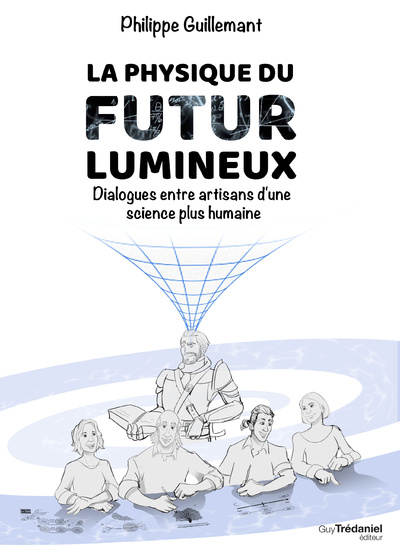 Kniha La physique du futur lumineux - Dialogues entre artisans d'une science plus humaine Philippe Guillemant
