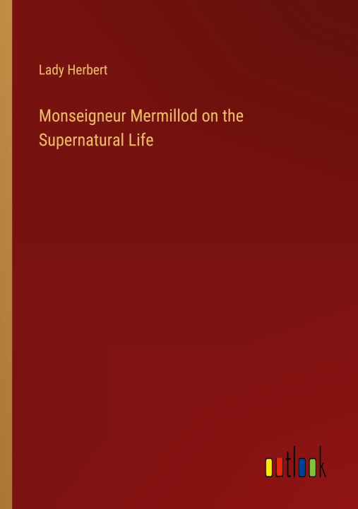 Knjiga Monseigneur Mermillod on the Supernatural Life Lady Herbert