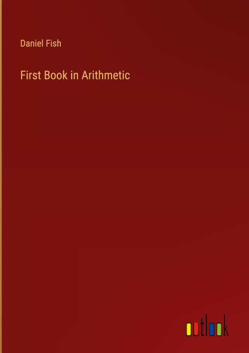 Knjiga First Book in Arithmetic Daniel Fish