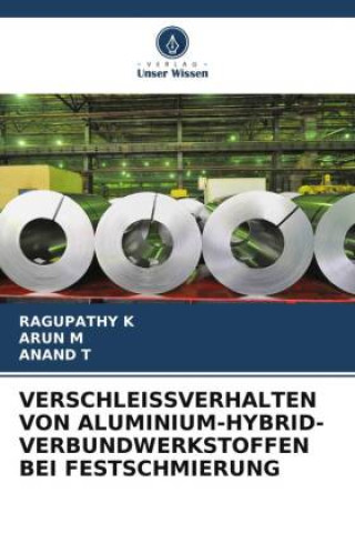 Boek VERSCHLEISSVERHALTEN VON ALUMINIUM-HYBRID-VERBUNDWERKSTOFFEN BEI FESTSCHMIERUNG Arun M