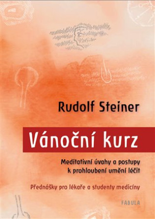 Book Vánoční kurz - Meditativní úvahy a postupy k prohloubení umění léčit / Přednášky pro lékaře a studenty medicíny Rudolf Steiner