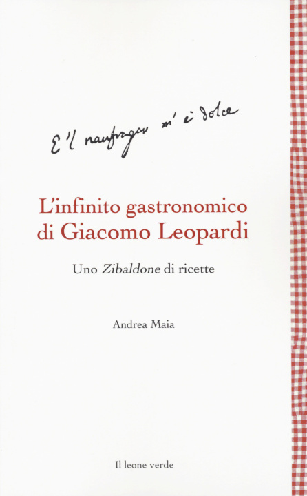 Könyv infinito gastronomico di Giacomo Leopardi. Uno Zibaldone di ricette Andrea Maia