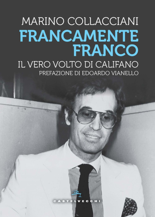 Kniha Francamente Franco. Il vero volto di Califano Marino Collacciani