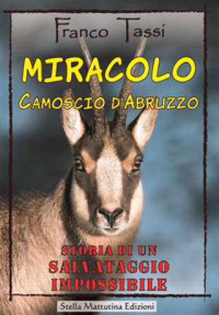 Kniha Miracolo. Camoscio d'Abruzzo. Storia di un salvataggio impossibile Franco Tassi