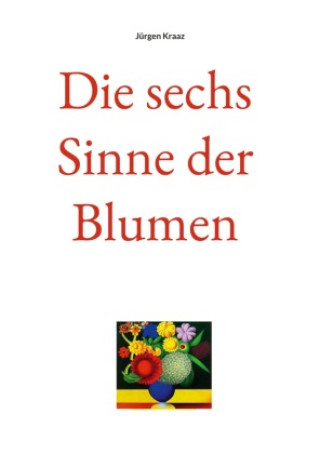 Boek Die sechs Sinne der Blumen Jürgen Kraaz