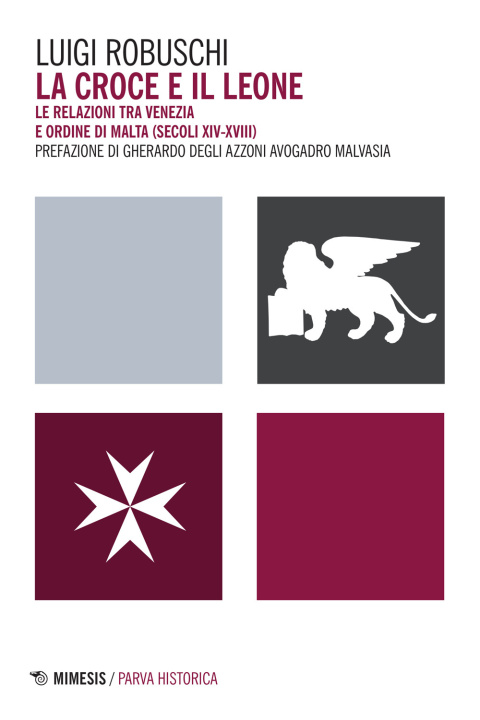 Kniha croce e il leone. Le relazioni tra Venezia e ordine di Malta (secoli XIV-XVIII) Luigi Robuschi