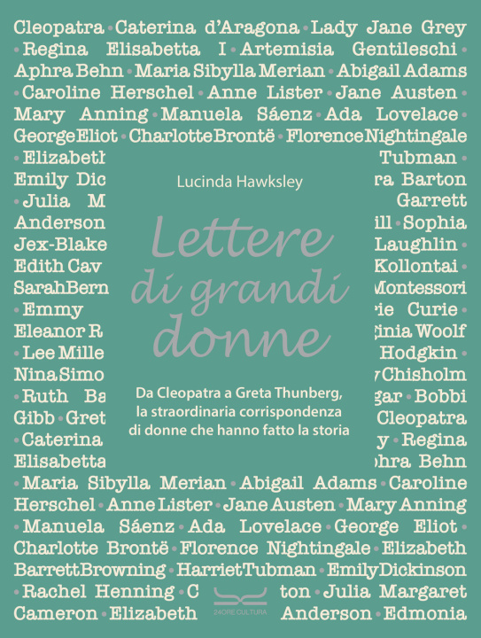 Carte Lettere di grandi donne. Da Cleopatra a Greta Thumberg, la straordinaria corrispondenza di donne che hanno fatto la storia Lucinda Hawksley