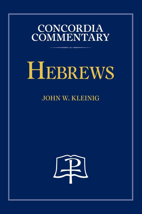 Knjiga Hebrews - Concordia Commentary John Kleinig