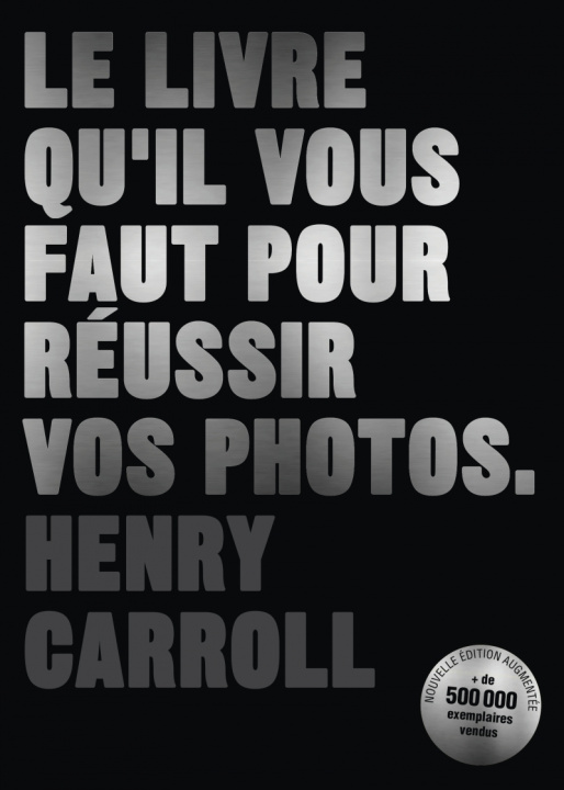 Kniha Le livre qu'il vous faut pour réussir vos photos Henry CARROLL