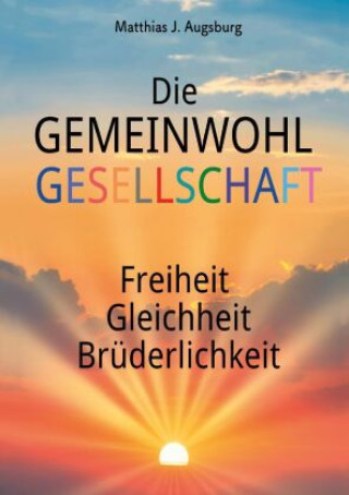 Knjiga Die GEMEINWOHL GESELLSCHAFT Matthias J. Augsburg