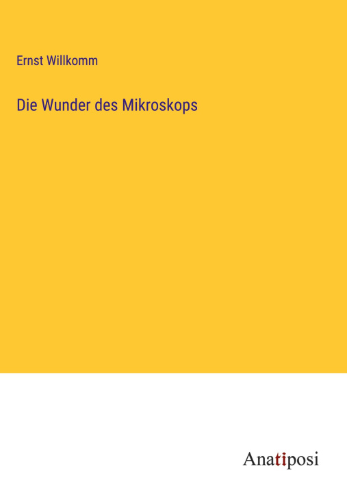 Knjiga Die Wunder des Mikroskops Ernst Willkomm