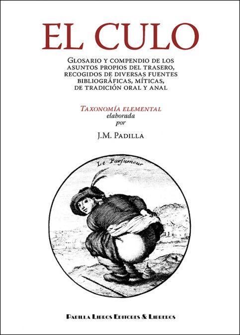 Libro El culo : glosario y compendio de los asuntos propios del trasero, recogidos de diversas fuentes bibliográficas, míticas, de tradición oral y anal 