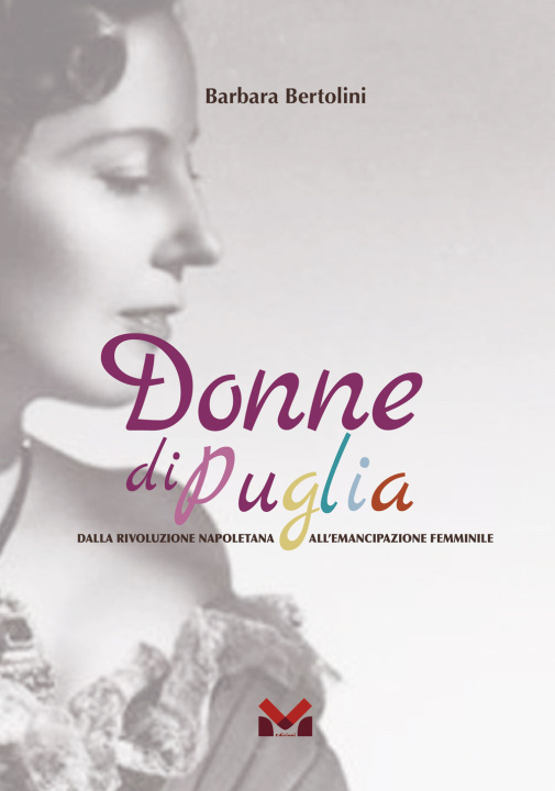 Kniha Donne di Puglia. Dalla rivoluzione napoletana all'emancipazione femminile Barbara Bertolini