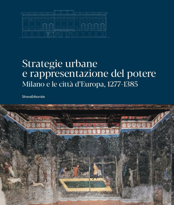 Carte Strategie urbane e rappresentazione del potere. Milano e le città d’Europa, 1277-1385 