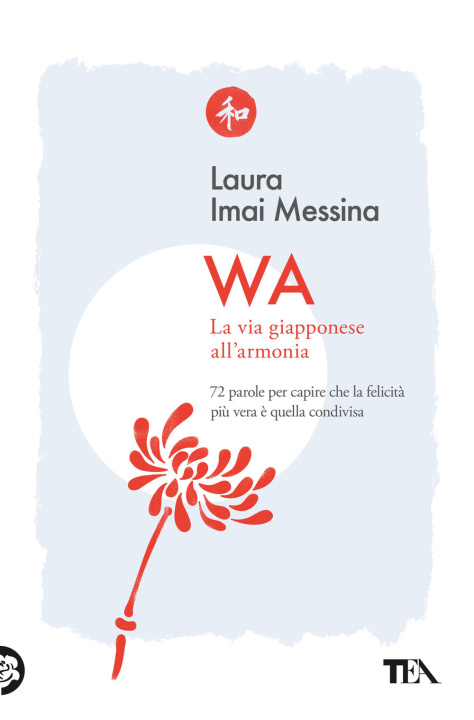 Könyv WA, la via giapponese all'armonia. 72 parole per capire che la felicità più vera è quella condivisa Laura Imai Messina