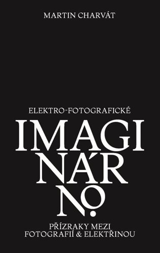 Kniha Elektro-fotografické imaginárno Martin Charvát