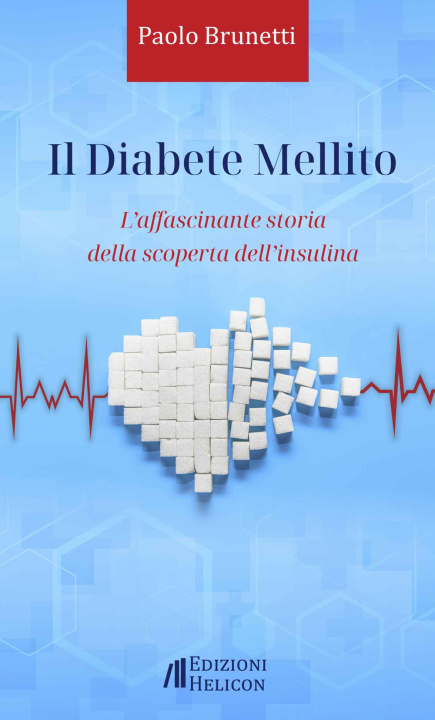 Könyv diabete mellito. L'affascinante storia della scoperta dell'insulina Paolo Brunetti