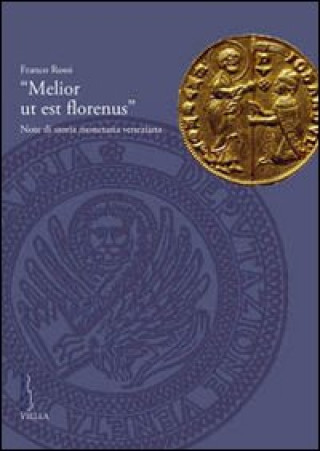 Kniha «Melior ut est florenus». Note di storia monetaria veneziana Franco Rossi