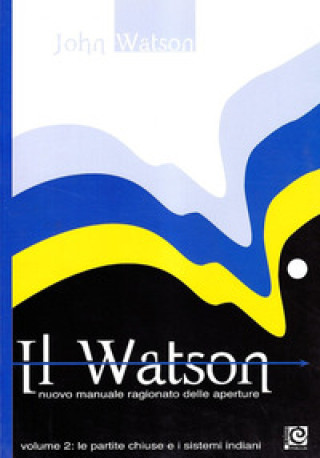 Könyv Watson. Nuovo manuale ragionato delle aperture John Watson