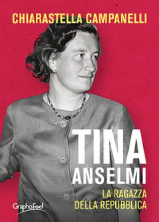 Kniha Tina Anselmi. La ragazza della repubblica Chiarastella Campanelli