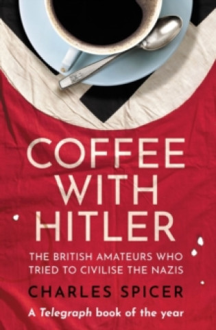 Knjiga Coffee with Hitler Charles Spicer