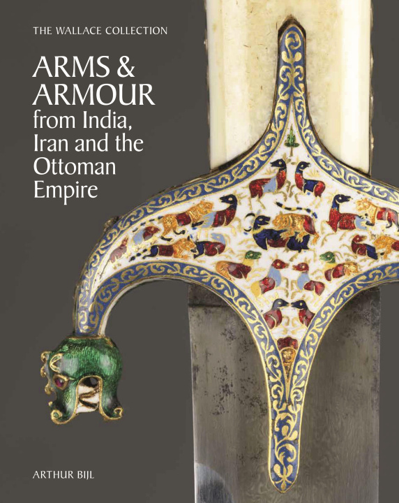 Knjiga Wallace Collection Catalogue of Arms and Armour from India, Iran and the Ottoman Empire Arthur Bijl