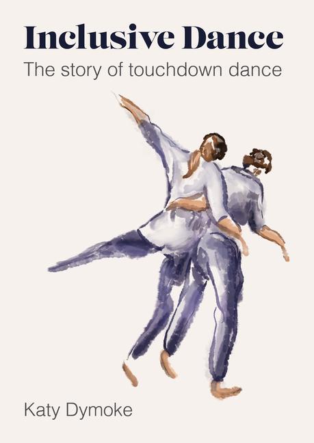 Kniha Inclusive Dance Katy (Touchdown Dance / Embody Move) Dymoke