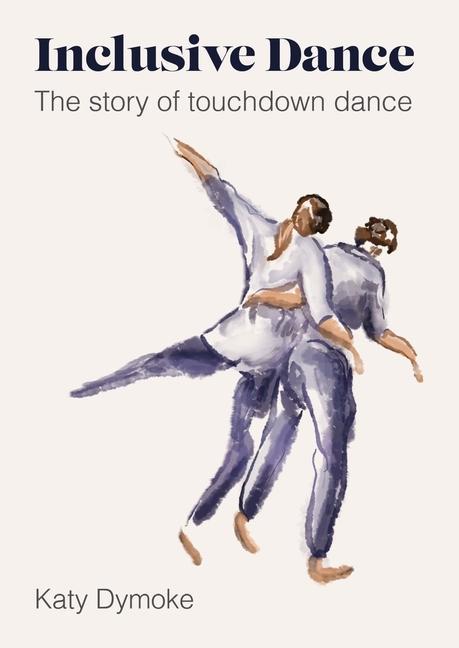Könyv Inclusive Dance Katy (Touchdown Dance / Embody Move) Dymoke
