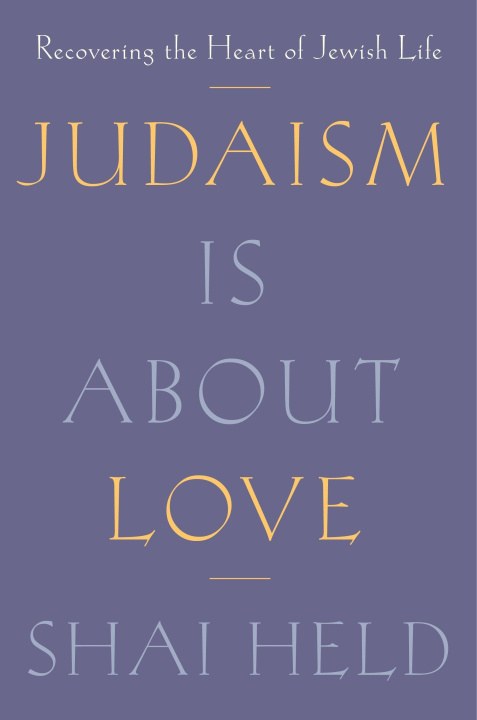 Book Judaism Is about Love: Recovering the Heart of Jewish Life 