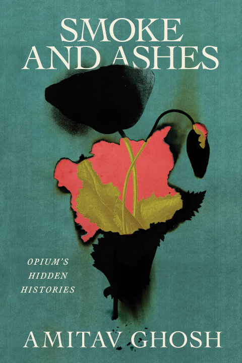 Knjiga Smoke and Ashes: Opium and the Making of the Modern World 