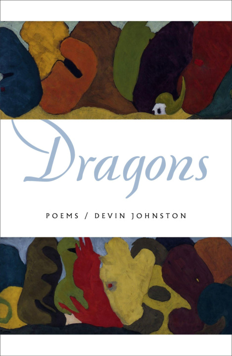 Book Dragons: Poems Devin Johnston