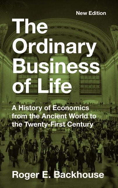 Könyv The Ordinary Business of Life: A History of Economics from the Ancient World to the Twenty-First Century - New Edition 