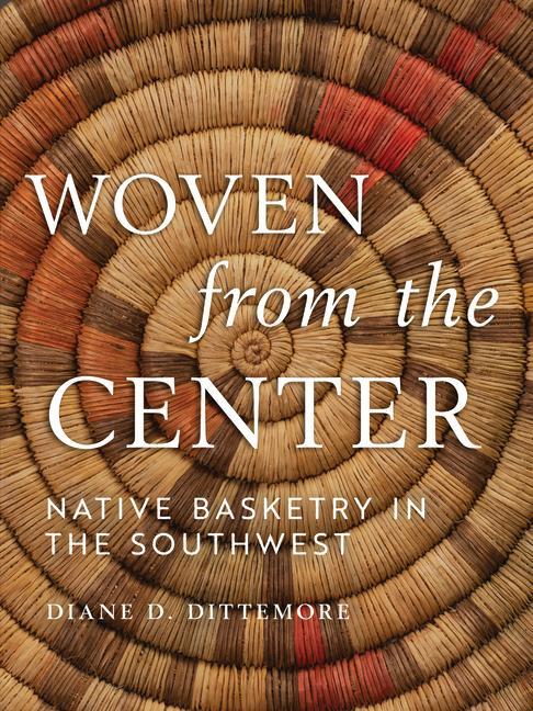 Carte Woven from the Center: Native Basketry in the Southwest 
