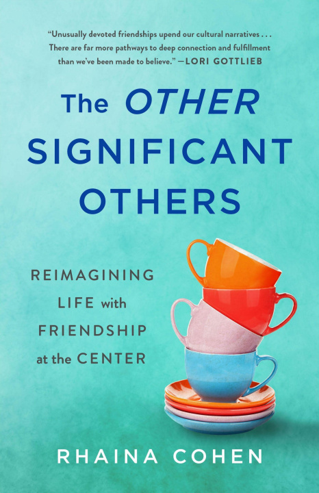 Książka The Other Significant Others: Reimagining Life with Friendship at the Center 