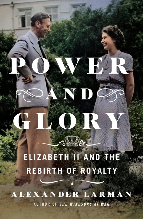 Kniha Power and Glory: Elizabeth II and the Rebirth of Royalty 