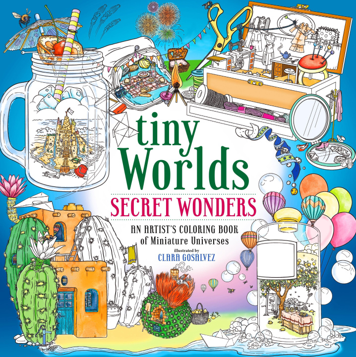Carte Tiny Worlds: Message in a Bottle: An Artist's Coloring Book of Captivating Capsules and Miniature Universes 