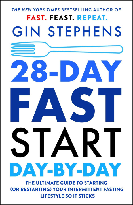Kniha 28-Day Fast Start Day-By-Day: The Ultimate Guide to Starting (or Restarting) Your Intermittent Fasting Lifestyle So It Sticks 