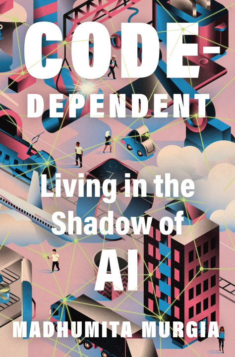 Könyv Code Dependent: Our Lives with Algorithms 
