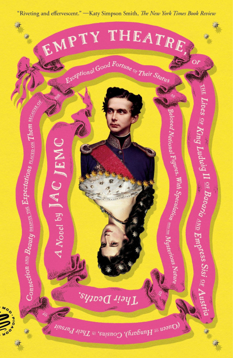 Kniha Empty Theatre: A Novel: Or the Lives of King Ludwig II of Bavaria and Empress Sisi of Austria (Queen of Hungary), Cousins, in Their Pursuit of 