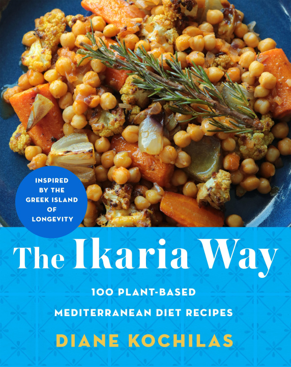 Kniha The Ikaria Way: 100 Plant-Based Mediterranean Diet Recipes Inspired by the Greek Island of Longevity 