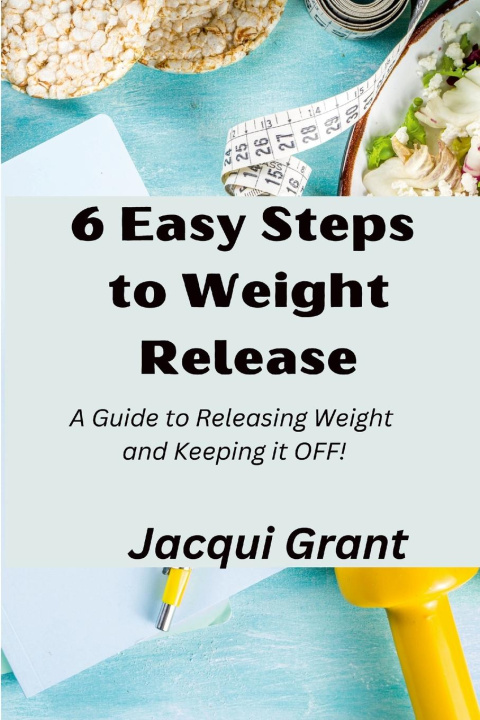 Книга 6 Easy Steps to Weight Release Jacqui Grant