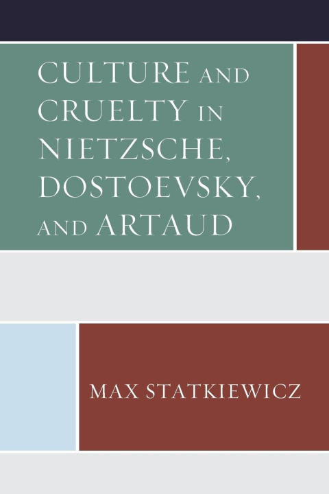 Kniha Culture and Cruelty in Nietzsche, Dostoevsky, and Artaud 