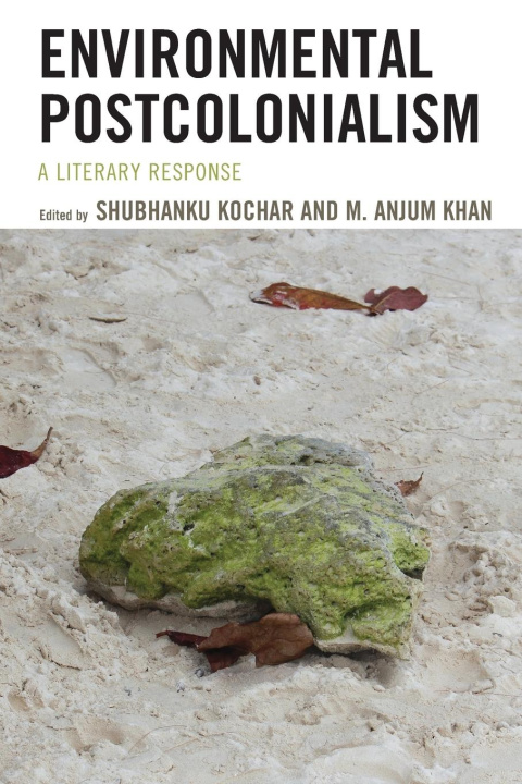 Book Environmental Postcolonialism Shubhanku Kochar