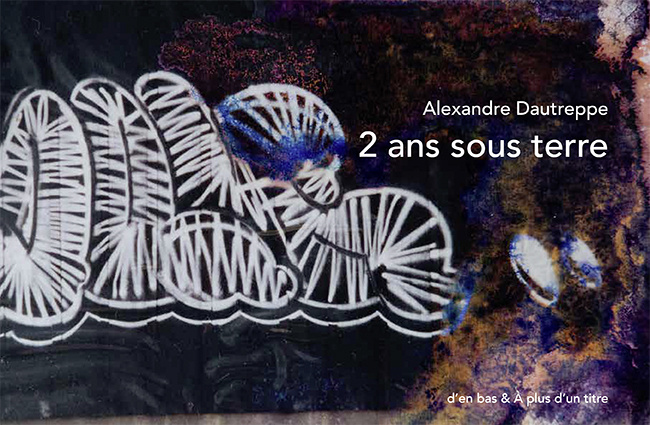 Carte 2 ans sous terre Alexandre DAUTREPPE