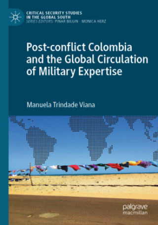 Book Post-conflict Colombia and the Global Circulation of Military Expertise Manuela Trindade Viana