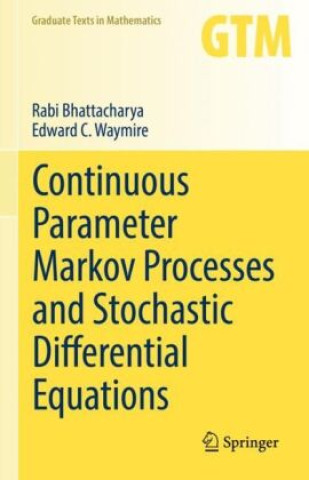Book Continuous Parameter Markov Processes and Stochastic Differential Equations Rabi Bhattacharya