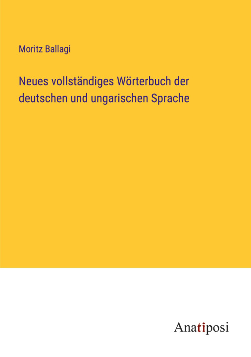 Könyv Neues vollständiges Wörterbuch der deutschen und ungarischen Sprache 