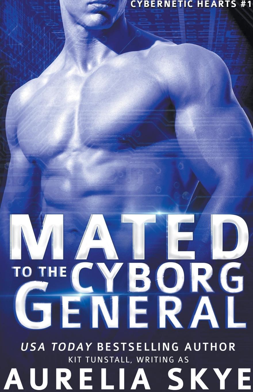 Knjiga Mated To The Cyborg General Aurelia Skye