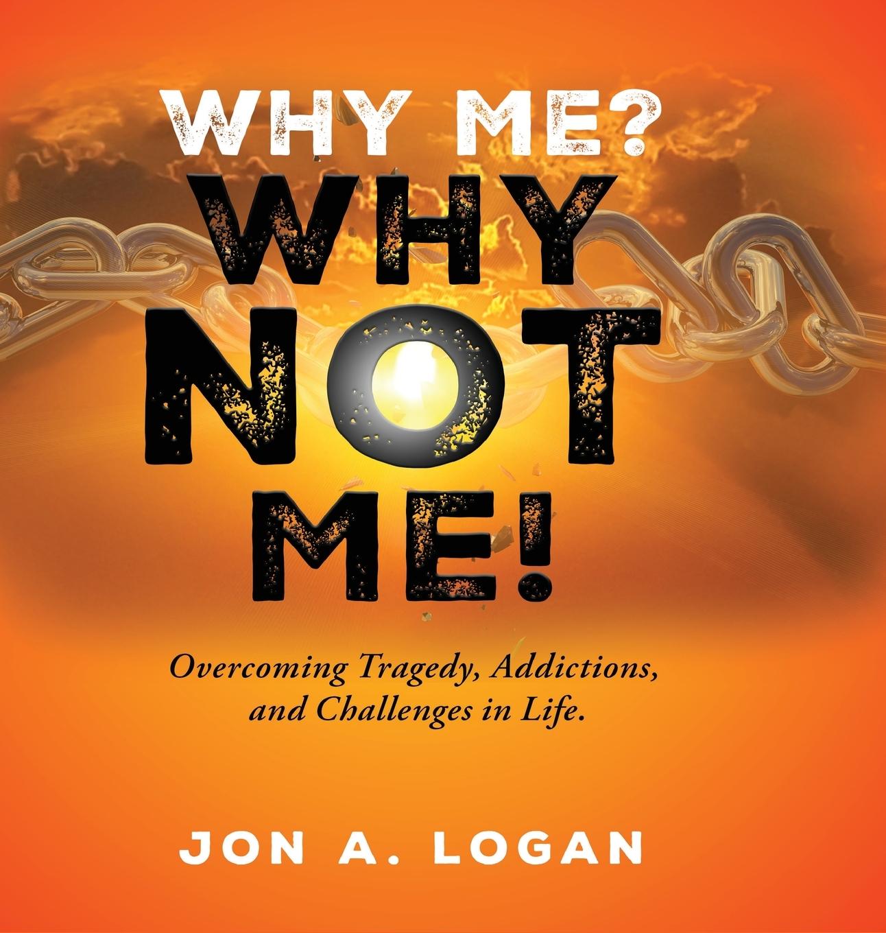 Knjiga Why Me? Why Not Me! Jon A. Logan