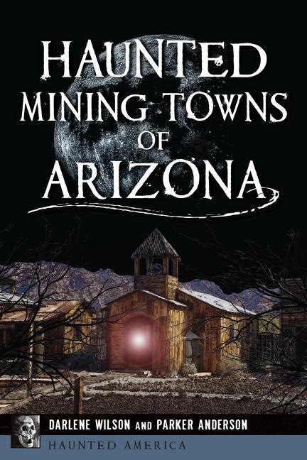 Książka Haunted Mining Towns of Arizona Darlene Wilson